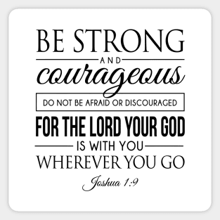 Be strong and courageous. Do not be frightened, and do not be dismayed, for the LORD your God is with you wherever you go - Joshua 1:9 | Bible Quotes Sticker